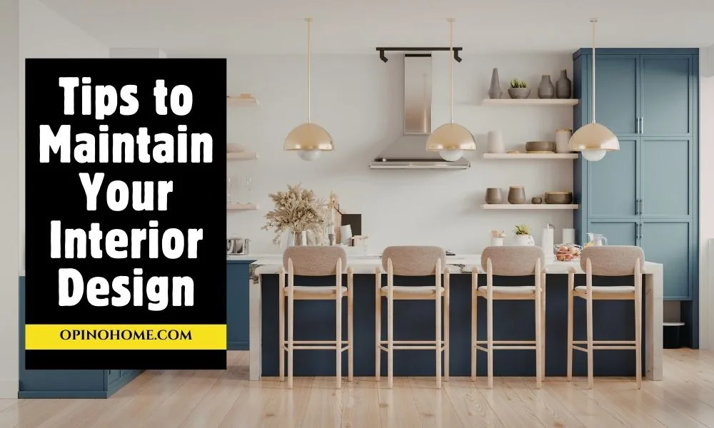 Tips to Maintain Your Interior Design