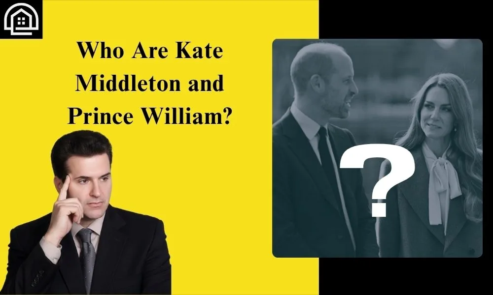 Who Are Kate Middleton and Prince William?