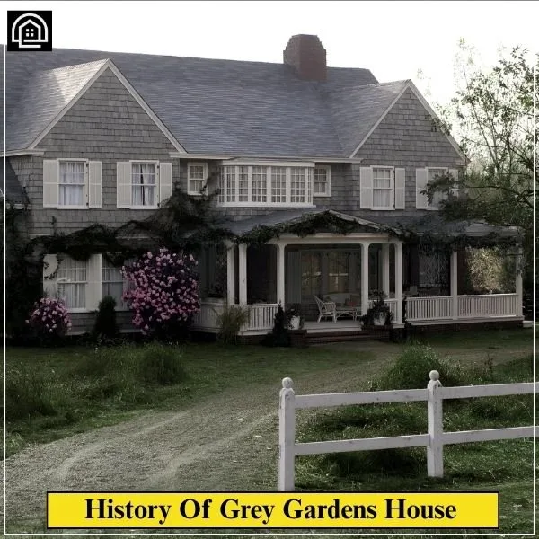 Grey Gardens House: Inside the $25 M Dream Estate 9 History Of Grey Gardens House