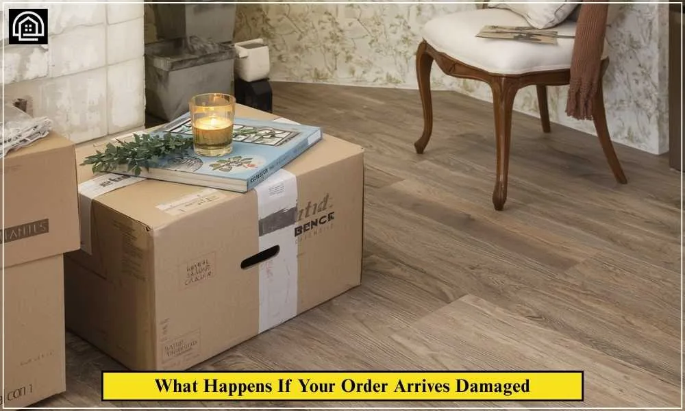 Floor and Decor Return Policy: Full Refund Guide 2026 4 What Happens If Your Order Arrives Damaged
